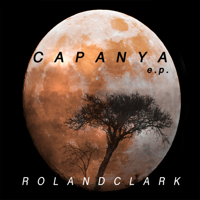 ROLAND CLARK - Capanya EP