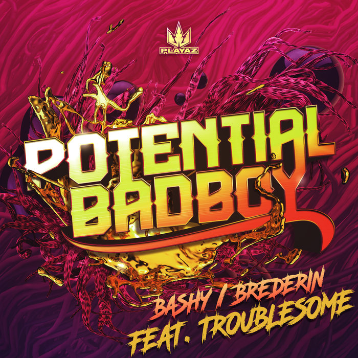 POTENTIAL BADBOY/TROUBLESOME - Bashy/Brederin