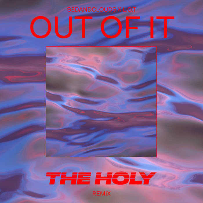 THE HOLY & BEDANDCLOUDS feat LOT - Out Of It