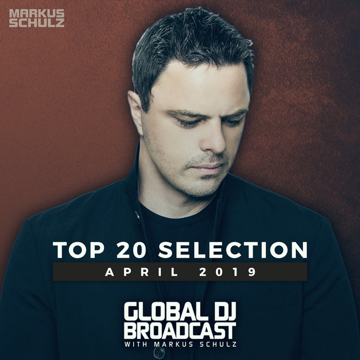 VARIOUS/MARKUS SCHULZ - Global DJ Broadcast - Top 20 April 2019