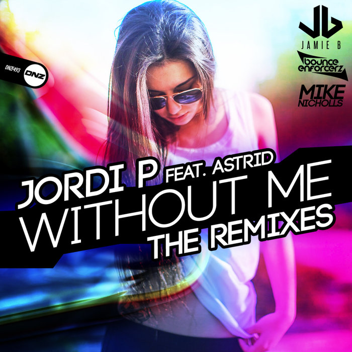 JORDI P feat ASTRID - Without Me (The Remixes)