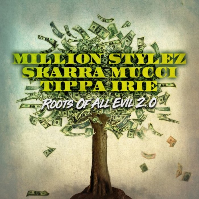 MILLION STYLEZ/SKARRA MUCCI/TIPPA IRIE - Roots Of All Evil 2.0