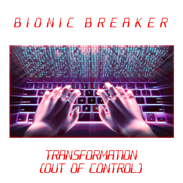 BIONIC BREAKER - Transformation (Out Of Control)