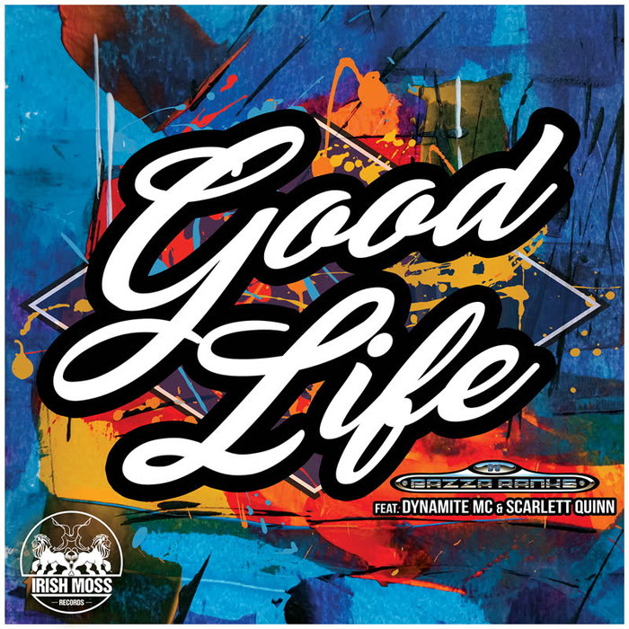 BAZZA RANKS feat DYNAMITE MC & SCARLETT QUINN - Good Life