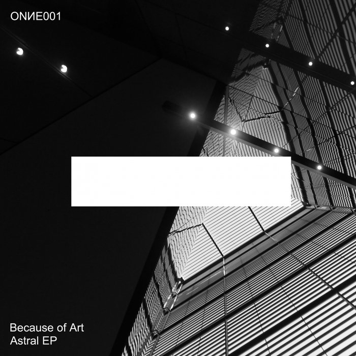 BECAUSE OF ART - Astral EP