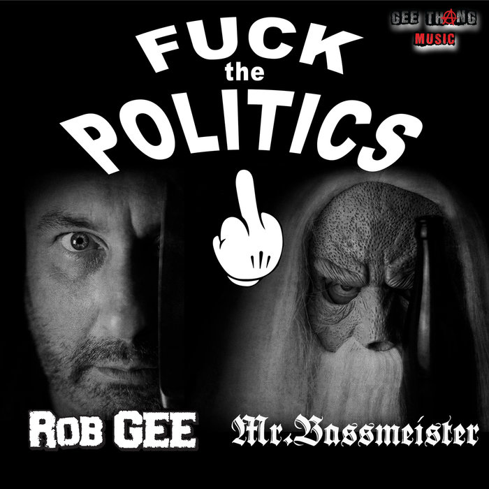 ROB GEE/MR BASSMEISTER - Fuck The Politics