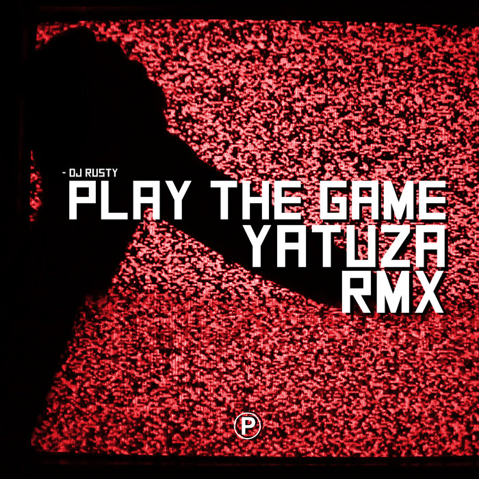 DJ RUSTY - Play The Game (Yatuza Remix)