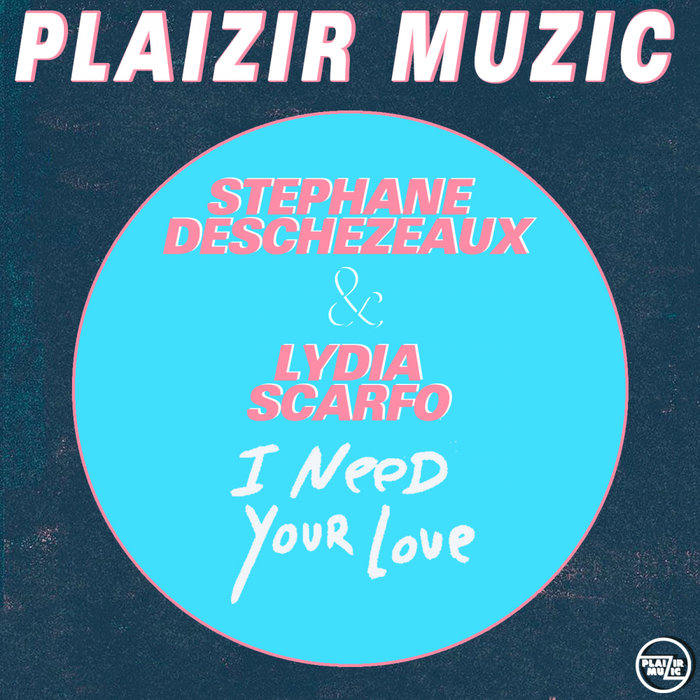 STEPHANE DESCHEZEAUX/LYDIA SCARFO - I Need Your Love