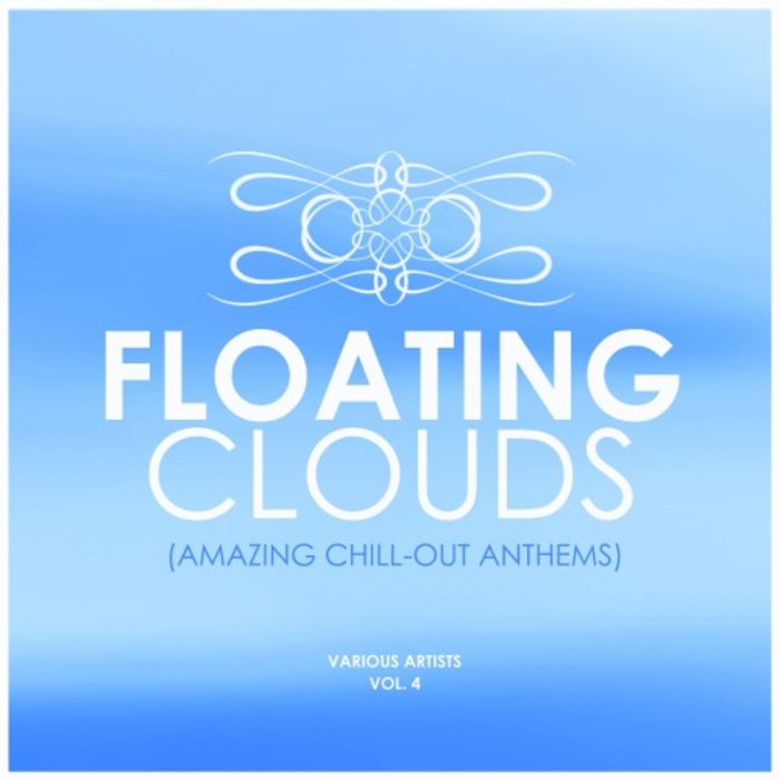 VARIOUS - Floating Clouds (Amazing Chill Out Anthems) Vol 4