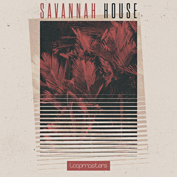 LOOPMASTERS - Savannah House (Sample Pack WAV/APPLE/LIVE/REASON)
