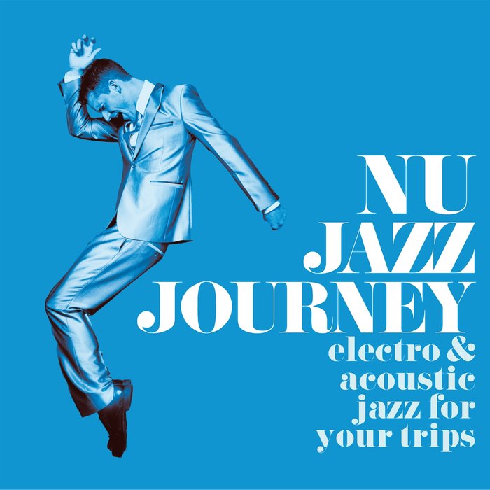 VARIOUS - Nu Jazz Journey (Electro & Acoustic Jazz For Your Trips)