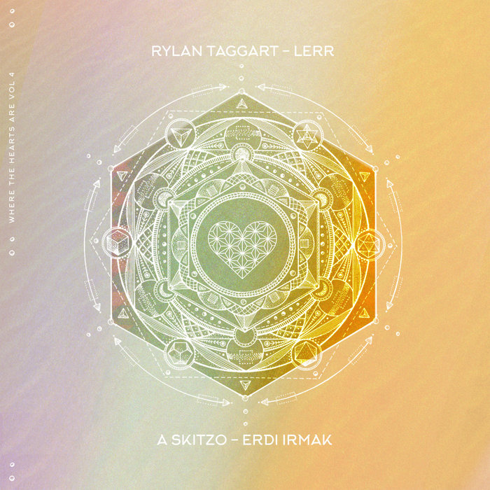 RYLAN TAGGART/LERR/A SKITZO/ERDI IRMAK - Where The Hearts Are Vol 4