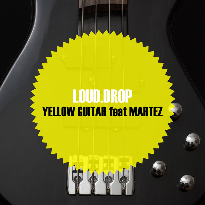 LOUDDROP feat MARTEZ - Yellow Guitar