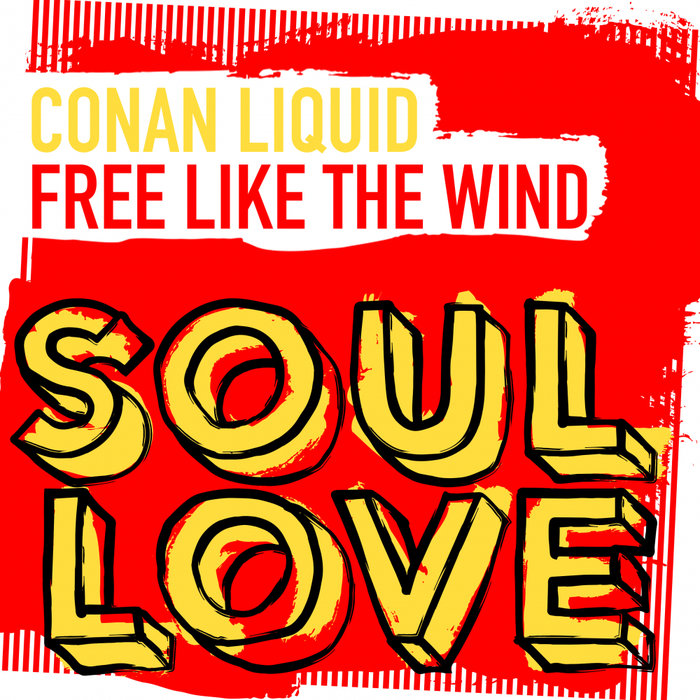 CONAN LIQUID - Free Like The Wind