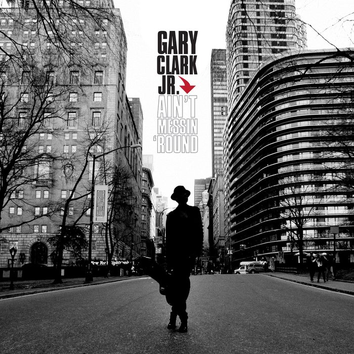 GARY CLARK JR - Ain't Messin 'Round