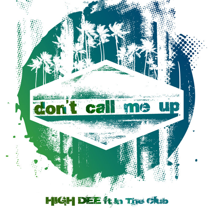 HIGH DEE feat IN THE CLUB - Don't Call Me Up