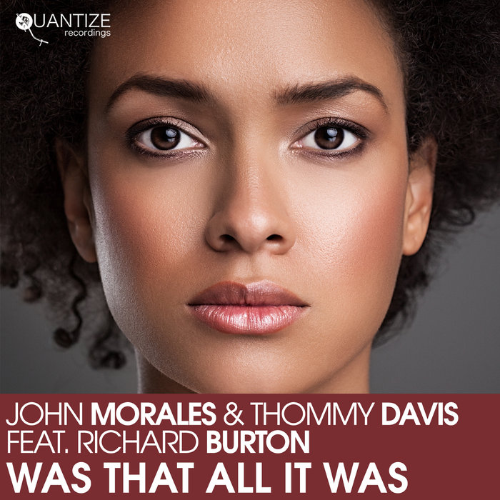 JOHN MORALES & THOMMY DAVIS feat RICHARD BURTON - Was That All It Was