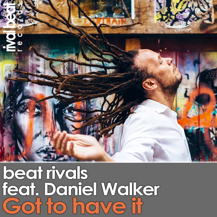 BEAT RIVALS feat DANIEL WALKER - Got To Have It