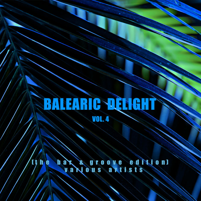 VARIOUS - Balearic Delight Vol 4 (The Bar & Groove Edition)