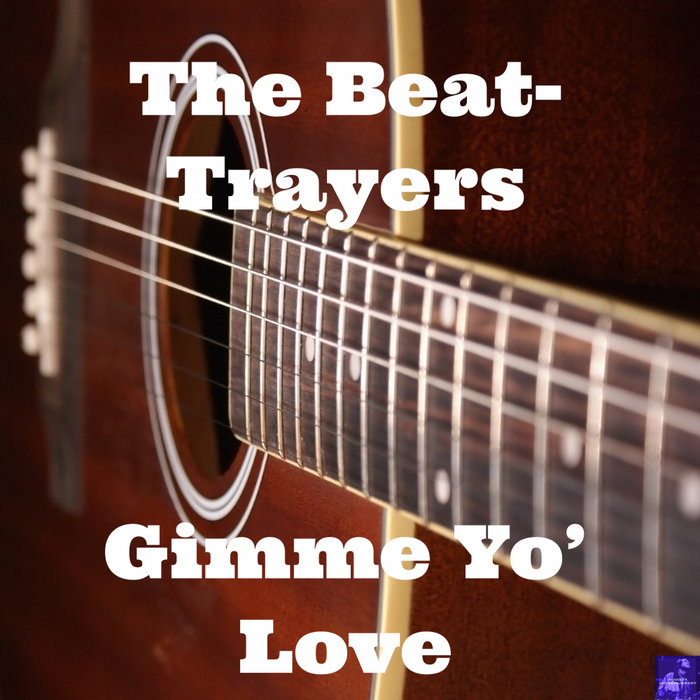 THE BEAT-TRAYERS - Gimme Yo' Love (Morttimer Snerd III Rebump)
