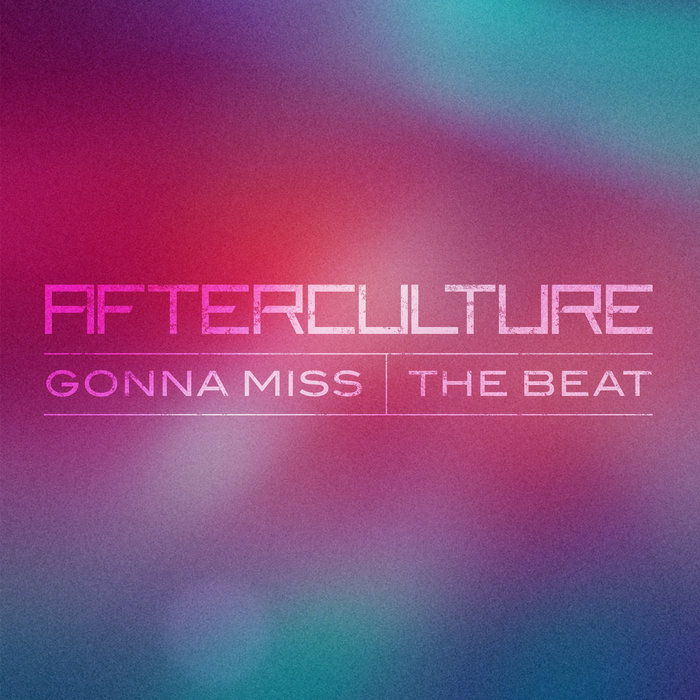 AFTERCULTURE - Gonna Miss/The Beat
