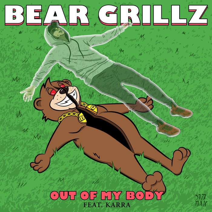 BEAR GRILLZ feat KARRA - Out Of My Body