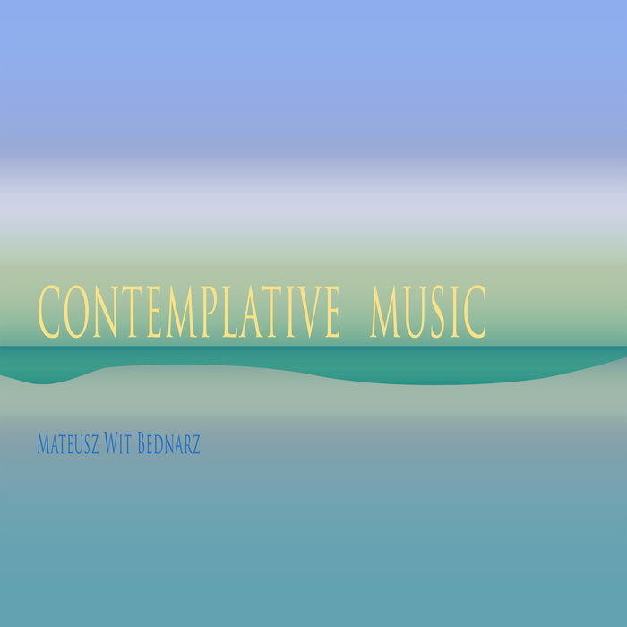 MATEUSZ WIT BEDNARZ - Contemplative Music