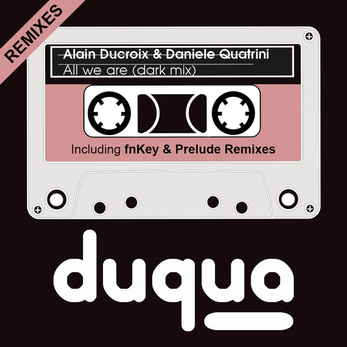 ALAIN DUCROIX/DANIELE QUATRINI - All We Are Remixes