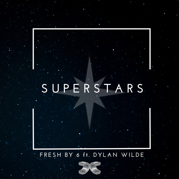 FRESH BY 6 feat DYLAN WILDE - Superstars