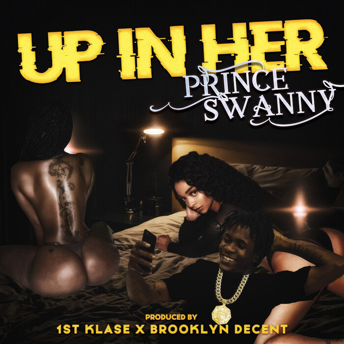 PRINCE SWANNY/1ST KLASE/BROOKLYN DECENT - Up In Her (Explicit)