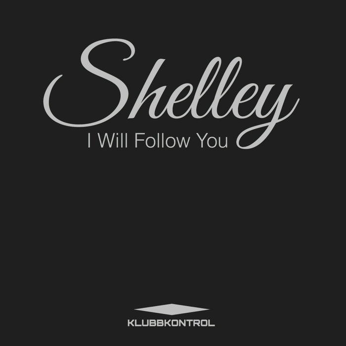 SHELLEY - I Will Follow You