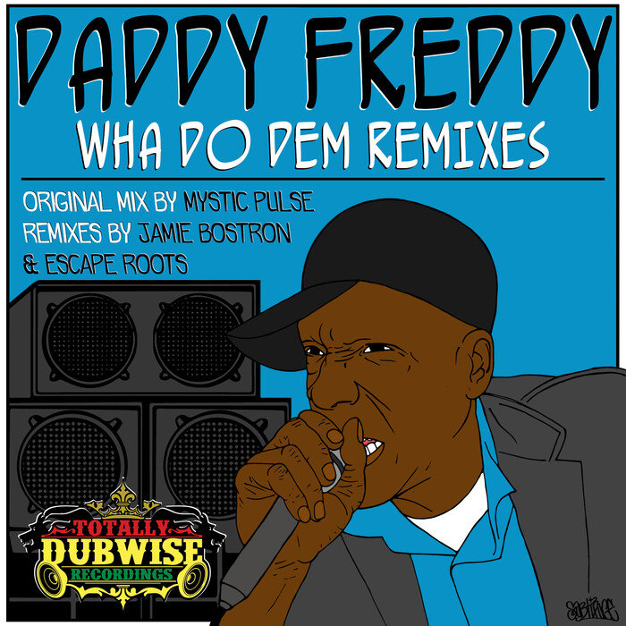 MYSTIC PULSE/DADDY FREDDY - Wha Do Dem (remixes)