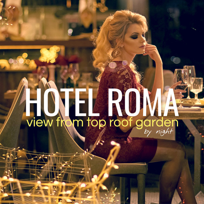 VARIOUS - Hotel Roma By Night/View From Top Roof Garden