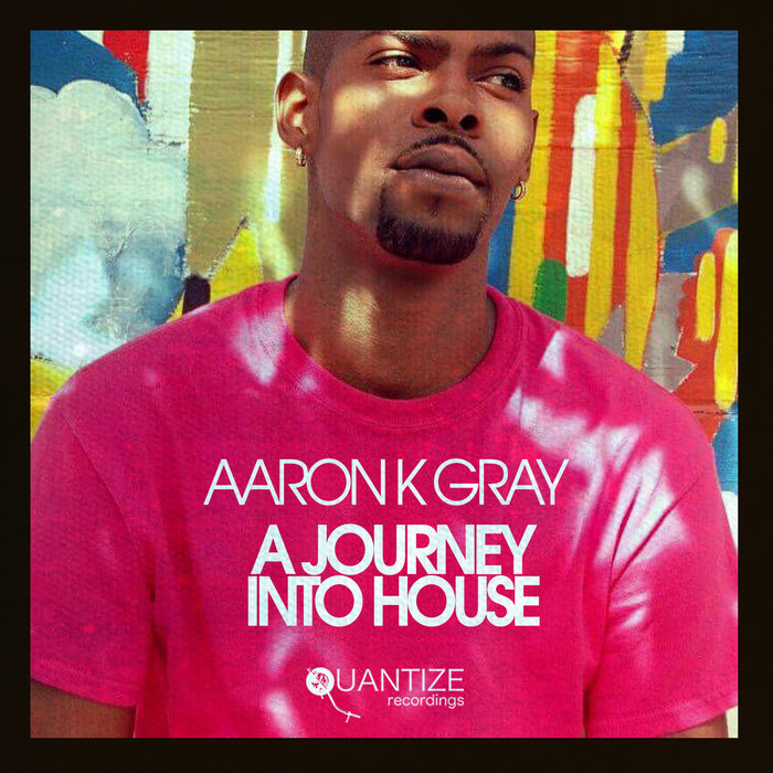 AARON K GRAY - A Journey Into House
