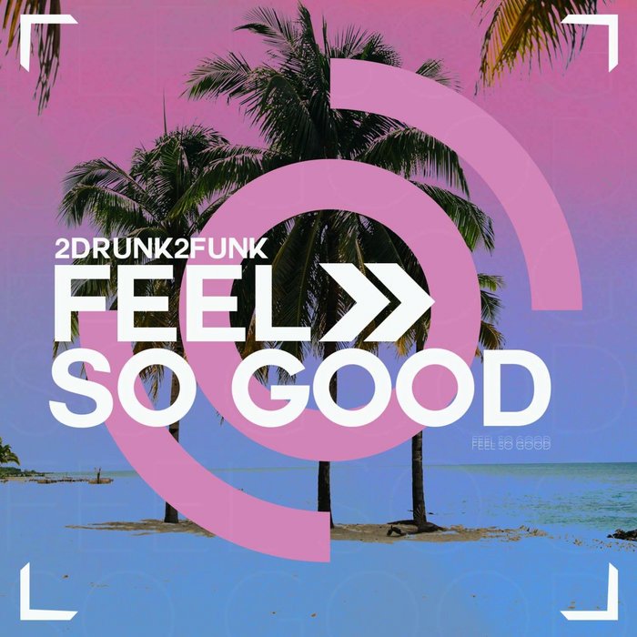 2DRUNK2FUNK - Feel So Good