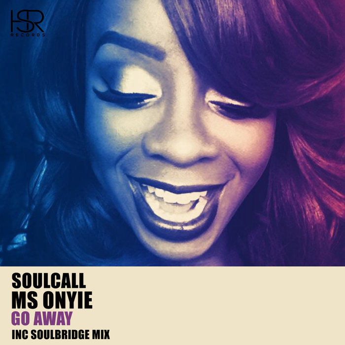 Go Away By Soulcall Feat Ms Onyie On Mp3 Wav Flac Aiff And Alac At Juno Download