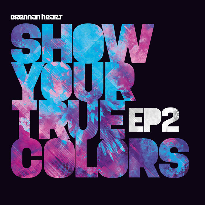 BRENNAN HEART - Show Your True Colors EP2