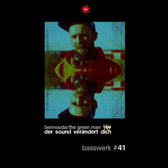 BERMOODA/THE GREEN MAN - Basswerk 41 Der Sound Verandert Dich