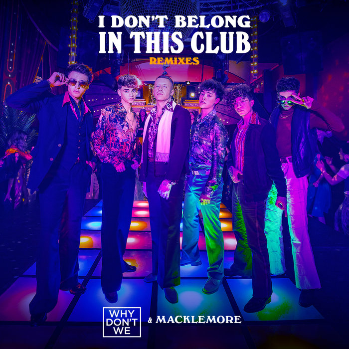 WHY DON'T WE/MACKLEMORE - I Don't Belong In This Club (Remixes)