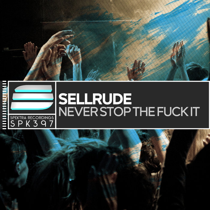 SELLRUDE - Never Stop The Fuck It