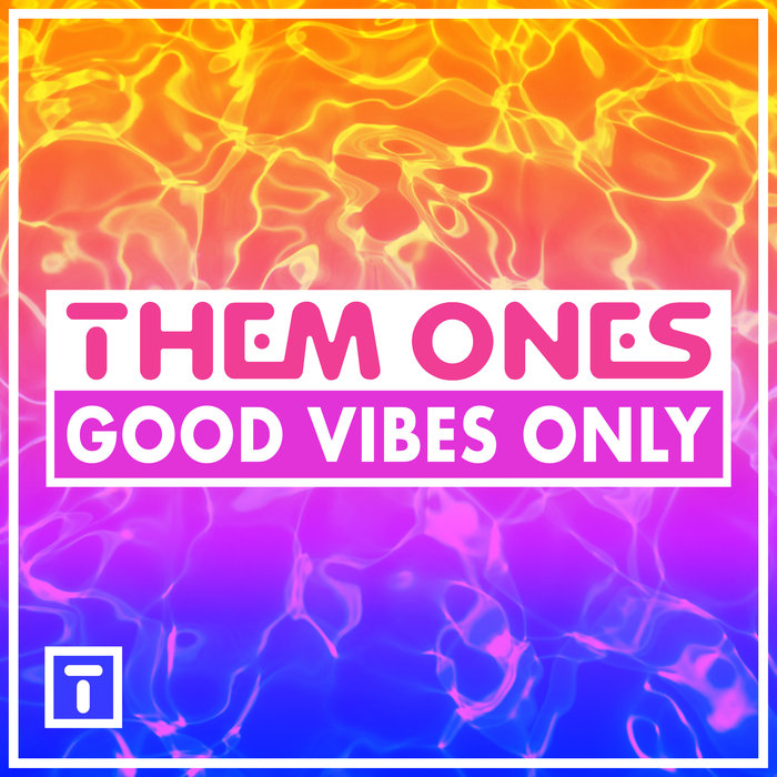 THEM ONES - Good Vibes Only