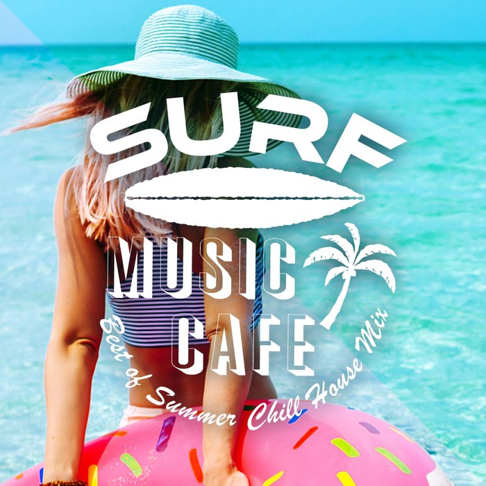 CAFE LOUNGE RESORT - Surf Music Cafe/Best Of Summer Chill House Mix