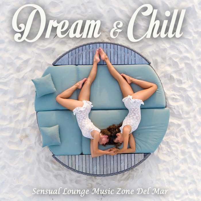 VARIOUS - Dream & Chill (Sensual Lounge Music Zone Del Mar)