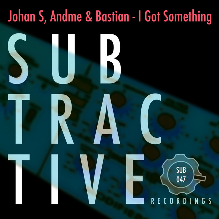 JOHAN S/ANDME & BASTIAN - I Got Something