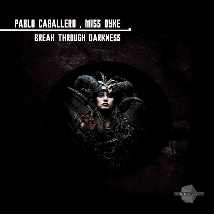PABLO CABALLERO/MISS DYKE - Break Through Darkness