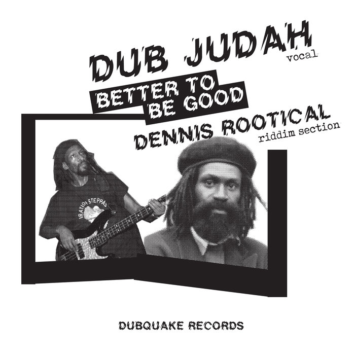 DUB JUDAH & DENNIS ROOTICAL - Better To Be Good