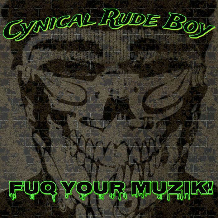 Cynical Rude Boy - Fuq Your Music
