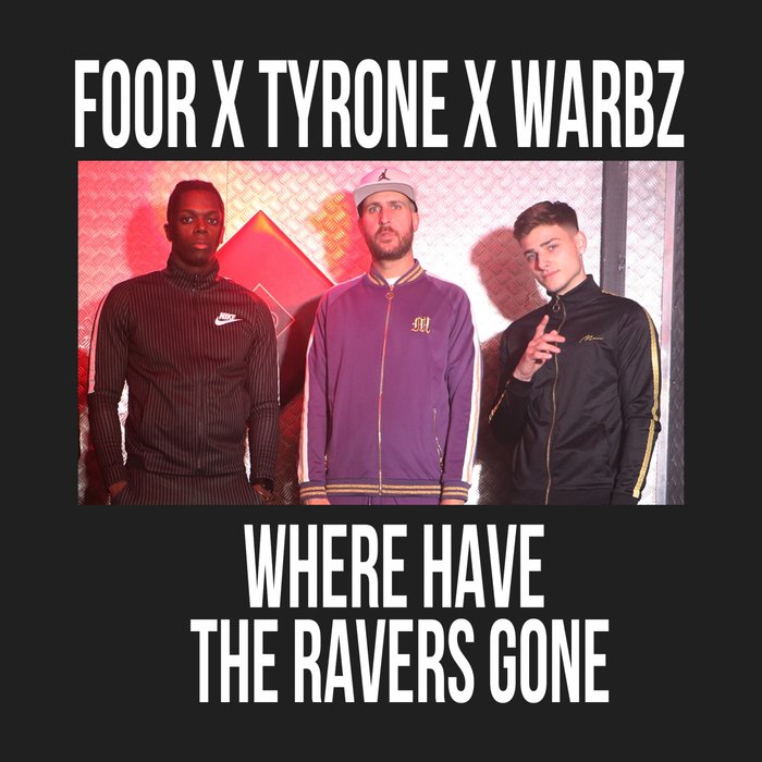WARBZ/FOOR/TYRONE - Where Have The Ravers Gone