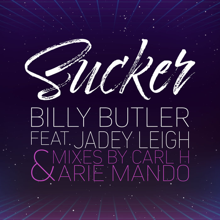 BILLY BUTLER feat JADEY LEIGH - Sucker (Remixes)
