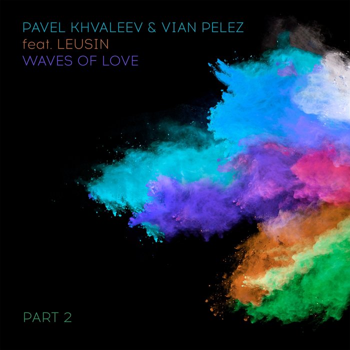 PAVEL KHVALEEV/VIAN PELEZ/LEUSIN - Waves Of Love Part 2